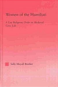 Women of the Humiliati : A Moral Response to Medieval Civic Life (Hardcover)