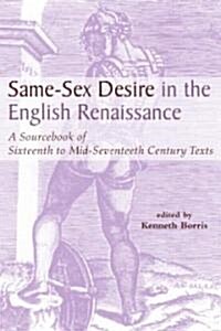Same-Sex Desire in the English Renaissance: A Sourcebook of Texts, 1470-1650 (Hardcover)