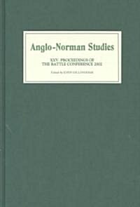 Anglo-Norman Studies XXV : Proceedings of the Battle Conference 2002 (Hardcover)