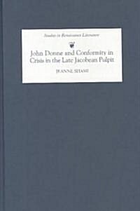 John Donne and Conformity in Crisis in the Late Jacobean Pulpit (Hardcover, Revised and REV)
