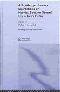Harriet Beecher Stowes Uncle Toms Cabin : A Routledge Study Guide and Sourcebook (Hardcover)