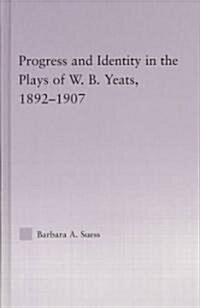 Progress & Identity in the Plays of W.B. Yeats, 1892-1907 (Hardcover)