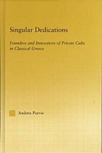 Singular Dedications : Founders and Innovators of Private Cults in Classical Greece (Hardcover)