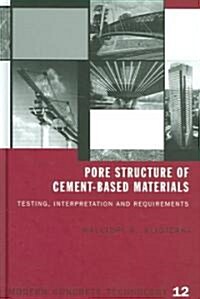 Pore Structure of Cement-Based Materials : Testing, Interpretation and Requirements (Hardcover)