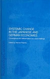 Systemic Changes in the German and Japanese Economies : Convergence and Differentiation as a Dual Challenge (Hardcover)