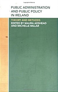 Public Administration and Public Policy in Ireland : Theory and Methods (Paperback)