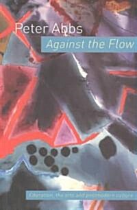 Against the Flow : Education, the Art and Postmodern Culture (Paperback)