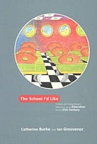The School Id Like : Children and Young Peoples Reflections on an Education for the 21st Century (Paperback)