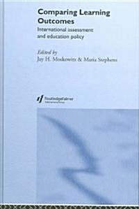 Comparing Learning Outcomes : International Assessment and Education Policy (Hardcover)