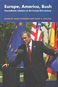 Europe, America, Bush : Transatlantic Relations in the Twenty-First Century (Paperback)