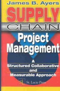 Supply chain project management : a structured collaborative and measurable approach
