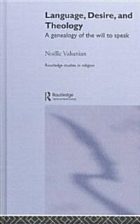 Language, Desire and Theology : A Genealogy of the Will to Speak (Hardcover)