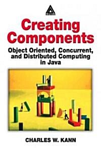 Creating Components : Object Oriented, Concurrent, and Distributed Computing in Java (Paperback)