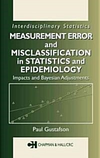 Measurement Error and Misclassification in Statistics and Epidemiology: Impacts and Bayesian Adjustments (Hardcover, UK)