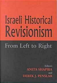 Israeli Historical Revisionism : From Left to Right (Hardcover)