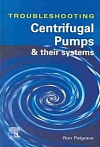 Troubleshooting Centrifugal Pumps and Their Systems (Hardcover)