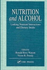 Nutrition and Alcohol: Linking Nutrient Interactions and Dietary Intake (Hardcover)