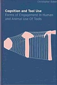 Cognition and Tool Use : Forms of Engagement in Human and Animal Use of Tools (Hardcover)