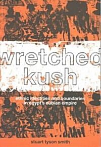 Wretched Kush : Ethnic Identities and Boundries in Egypts Nubian Empire (Paperback)