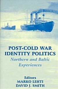 Post-Cold War Identity Politics : Northern and Baltic Experiences (Paperback)