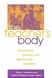 The Teachers Body: Embodiment, Authority, and Identity in the Academy (Paperback)