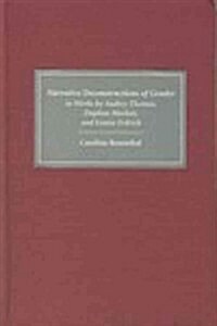 Narrative Deconstructions of Gender in Works by Audrey Thomas, Daphne Marlatt, and Louise Erdrich (Hardcover)