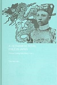 A Vietnamese Royal Exile in Japan : Prince Cuong De (1882-1951) (Hardcover)