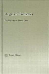 Origins of Predicates : Evidence from Plains Cree (Hardcover)