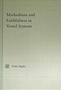 Interactions Between Markedness and Faithfulness Constraints in Vowel Systems (Hardcover)