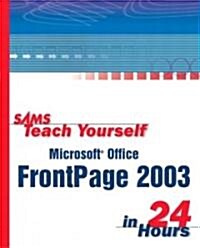 Sams Teach Yourself Microsoft Office FrontPage 2003 in 24 Hours (Paperback)
