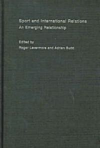 Sport and International Relations : An Emerging Relationship (Hardcover)