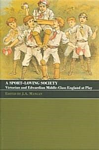 A Sport-Loving Society : Victorian and Edwardian Middle-Class England at Play (Paperback)