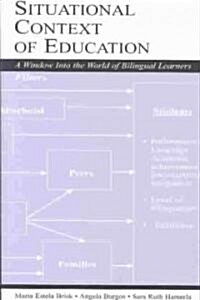 Situational Context of Education: A Window Into the World of Bilingual Learners (Paperback)