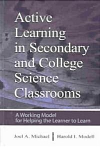 Active Learning in Secondary and College Science Classrooms: A Working Model for Helping the Learner to Learn (Hardcover)