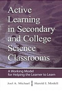 Active Learning in Secondary and College Science Classrooms: A Working Model for Helping the Learner to Learn (Paperback)