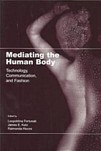 Mediating the Human Body: Technology, Communication, and Fashion (Paperback)