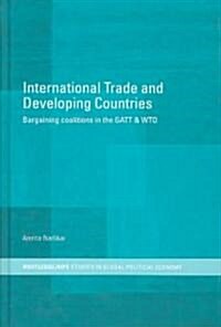 International Trade and Developing Countries : Bargaining Coalitions in GATT and WTO (Hardcover)