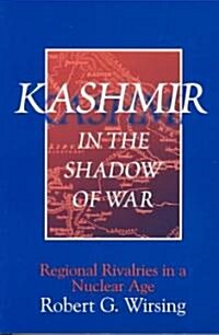 Kashmir in the Shadow of War : Regional Rivalries in a Nuclear Age (Paperback)