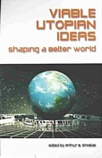 Viable Utopian Ideas : Shaping a Better World (Paperback)
