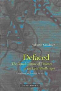 Defaced: The Visual Culture of Violence in the Late Middle Ages (Hardcover)