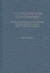 The Pygmies Were Our Compass: Bantu and Batwa in the History of West Central Africa, Early Times to C. 1900 C.E. (Hardcover)