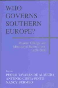 Who governs Southern Europe? : regime change and ministerial recruitment, 1850-2000 1st ed