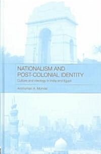 Nationalism and Post-colonial Identity : Culture and Ideology in India and Egypt (Hardcover)