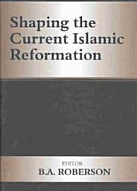 Shaping the Current Islamic Reformation (Hardcover)