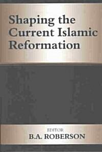 Shaping the Current Islamic Reformation (Paperback)