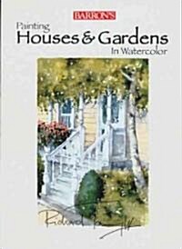 Painting Houses & Gardens in Watercolor (Paperback)