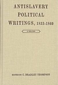 Anti-Slavery Political Writings, 1833-1860 : A Reader (Hardcover)