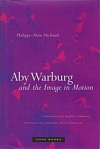 Aby Warburg and the Image in Motion (Hardcover)