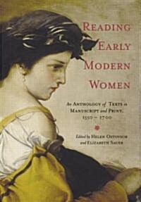 Reading Early Modern Women : An Anthology of Texts in Manuscript and Print, 1550-1700 (Paperback)