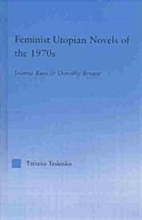 Feminist Utopian Novels of the 1970s : Joanna Russ and Dorothy Bryant (Hardcover)